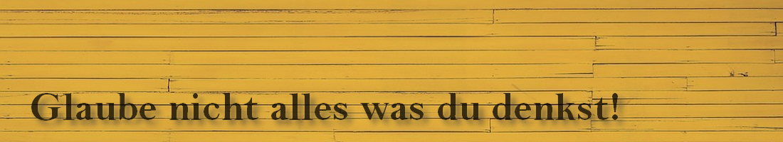 Glaube nicht alles Glaube nicht alles