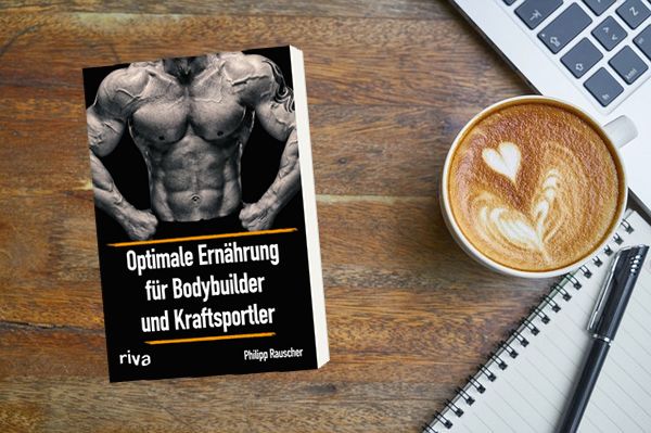 Philipp Rauscher - Optimale Ernährung für Bodybuilder und Kraftsportler