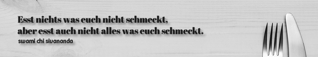 Esst nichts was euch nicht schmeckt Esst nichts was euch nicht schmeckt